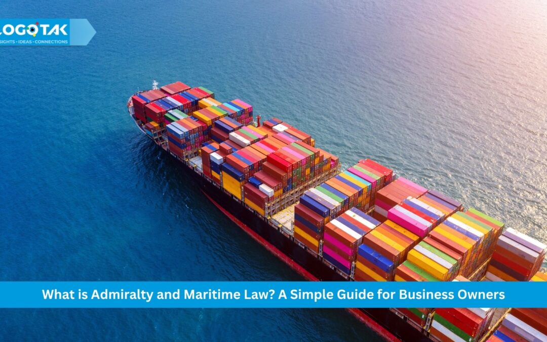 What is Admiralty and Maritime Law? A Simple Guide for Business Owners