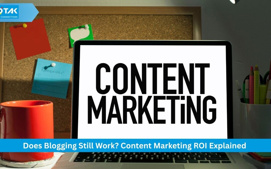 Does Blogging Still Work? Content Marketing ROI Explained